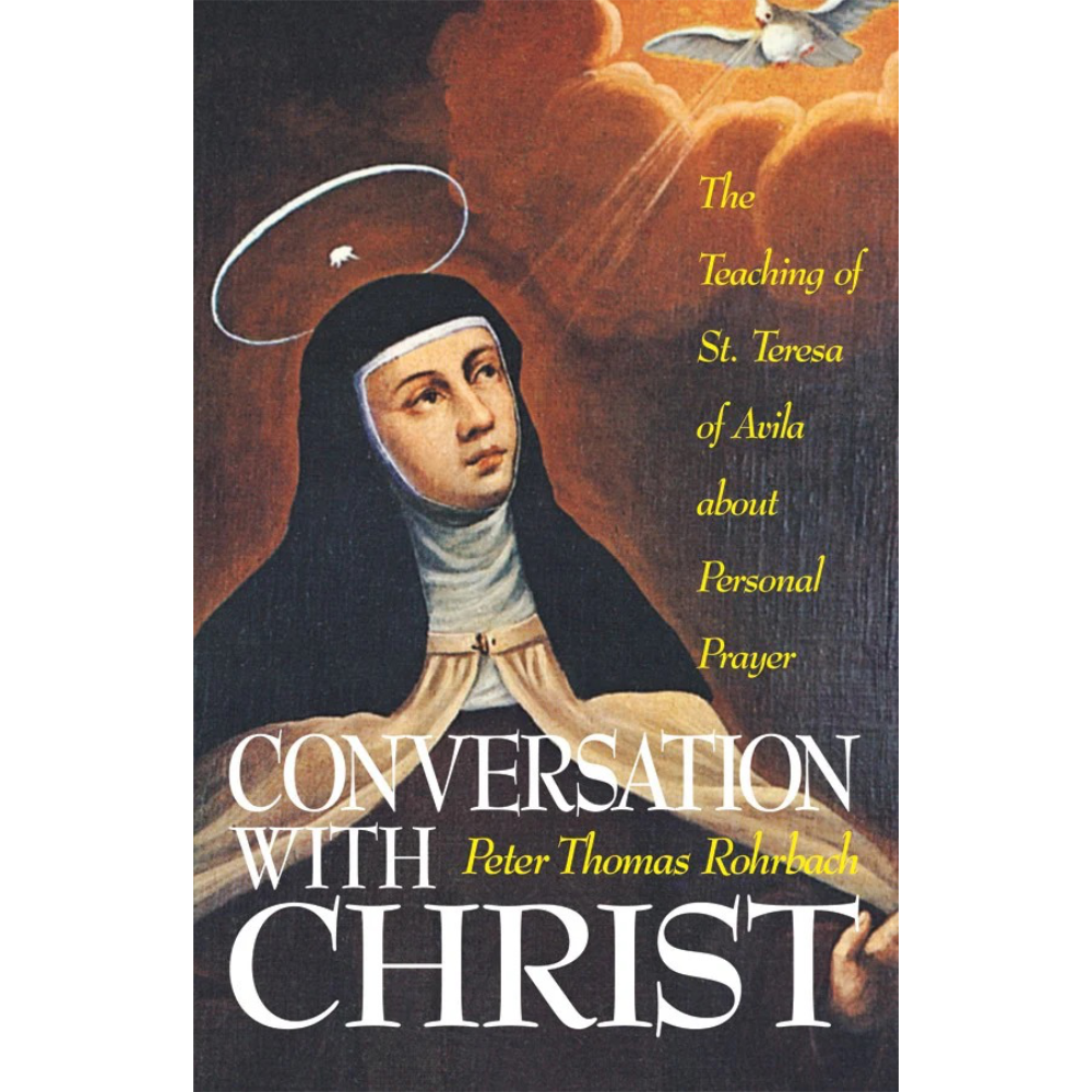 Conversation with Christ: The Teachings of St. Teresa of Avila